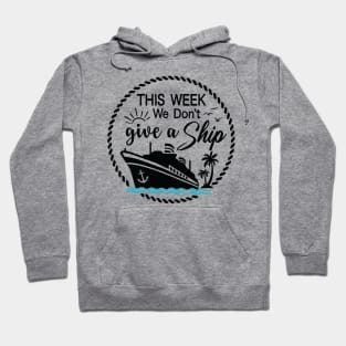 This Week, I Don't Give a Sip - Cruise Shirt for Unwinding in Style! Hoodie